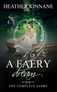 Title: A Faery Dream: The Complete Story, Author: Heather Kinnane