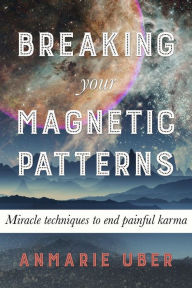 Title: Breaking Your Magnetic Patterns (Breaking Free Series, #1), Author: Anmarie Uber