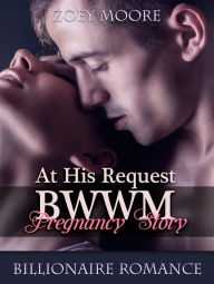 Title: At His Request: BWWM Pregnancy Story, Author: Zoey Moore