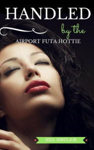 Title: Handled by the Airport Futa Hottie (Mile High Futa Club, #3), Author: Neil Sinclair