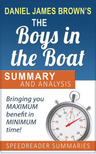 Title: A Summary and Analysis of The Boys in the Boat by Daniel James Brown, Author: SpeedReader Summaries