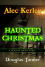 Alec Kerley and the Haunted Christmas (Alec Kerley and the Monster Hunters, #3.5)