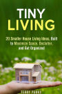 Tiny Living: 20 Smaller House Living Ideas, Built to Maximize Space, Declutter, and Get Organized (Frugal Living & Homesteading)