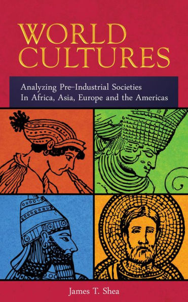 World Cultures Analyzing Pre-Industrial Societies In Africa, Asia, Europe, And the Americas