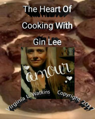 Title: The Heart Of Cooking With Gin Lee, Author: Virginia L. Watkins