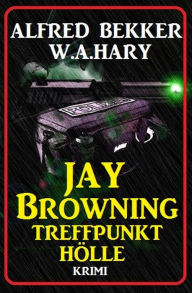 Title: Jay Browning - Treffpunkt Hölle, Author: Alfred Bekker