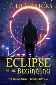 Title: Eclipse of the Beginning (The Original Eclipse Series, #0), Author: J.L. Hendricks