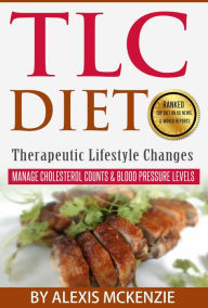 Title: TLC Diet: Manage Cholesterol Counts & Blood Pressure Levels!, Author: Alexis McKenzie