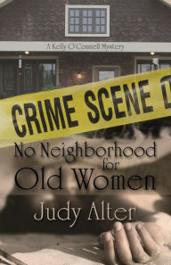 Title: No Neighbohood for Old Women (Kelly O'Connell Mysteries), Author: Judy Alter