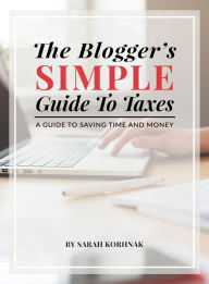 Title: The Blogger's Simple Guide to Taxes, Author: Sarah Korhnak