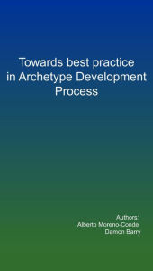 Title: Towards Best Practice in the Archetype Development Process, Author: Alberto Moreno Conde