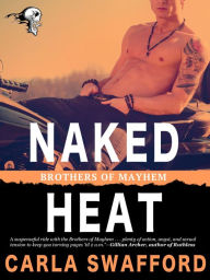 Title: Naked Heat (Brothers of Mayhem), Author: Carla Swafford