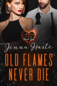 Title: Old Flames Never Die: Valentine Mystery Book Two (Valentine Mysteries), Author: Jenna Harte