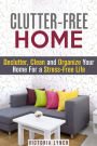 Clutter-Free Home: Declutter, Clean and Organize Your Home for a Stress-Free Life! (Organize & Declutter)