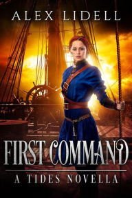 Title: First Command: A Tides Novella, Author: Alex Lidell
