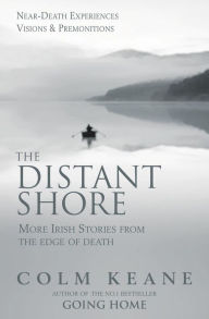 Title: The Distant Shore - more Irish stories from the edge of death, Author: Colm Keane