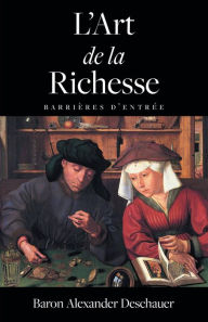 Title: L'Art de la richesse, Author: Baron Alexander Deschauer