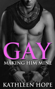 Title: Gay: Making Him Mine, Author: Kathleen Hope
