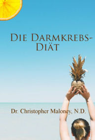 Title: Die Darmkrebs-Diät, Author: Dr. Christopher Maloney