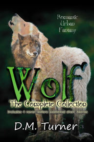 Title: Wolf: The Complete Collection (Campbell Wildlife Preserve, #1), Author: D.M. Turner