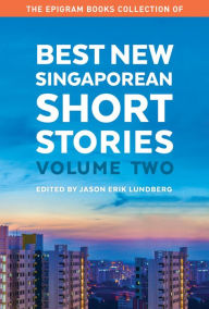 Title: The Epigram Books Collection of Best New Singaporean Short Stories (Volume Two), Author: Jason Erik Lundberg