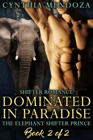 Title: Dominated in Paradise (The Elephant Shifter Prince), Author: Cynthia Mendoza