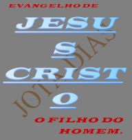 Title: EVANGELHO DE JESUS CRISTO, Author: Jota Dias