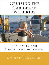 Title: Cruising the Caribbean With Kids: Fun, Facts, and Educational Activities (Rolling Hitch Sailing Guides), Author: Nadine Slavinski