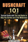 Bushcraft 101: Survival Guide with Tips and Hacks to Help You Survive out in the Wilderness