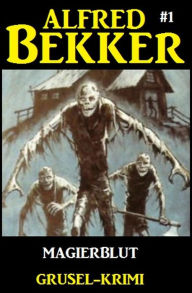 Title: Alfred Bekker Grusel-Krimi #1: Magierblut, Author: Alfred Bekker