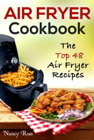 Title: Air Fryer Cookbook: The Top 48 Air Fryer Recipes, Author: Nancy Ross