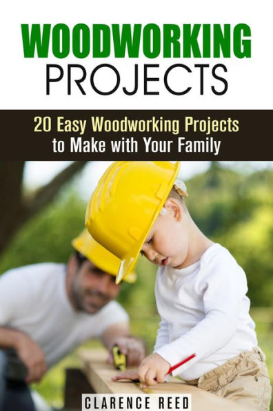 Woodworking Projects: 20 Easy Woodworking Projects to Make with Your Family (DIY Decoration & Craftsmanship)