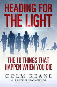 Title: Heading for the light - The ten things that happen when you die, Author: Colm Keane