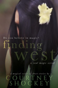 Title: Finding West (A Soul Magic Serial, #1), Author: Courtney Shockey