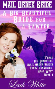 Title: A Big Beautiful Bride for a Lawyer (Mail Order Bride), Author: Leah White