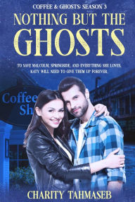 Title: Nothing but the Ghosts: Coffee and Ghosts 3, Author: Charity Tahmaseb