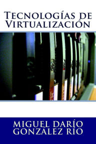 Title: Tecnologías de Virtualización, Author: Miguel Darío González Río