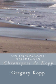 Title: Un Immigrant Américain (Chroniques de Kopp, #1), Author: Gregory Kopp