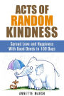 Acts of Random Kindness: Spread Love and Happiness With Good Deeds in 100 Days (Motivation & Inspiration)