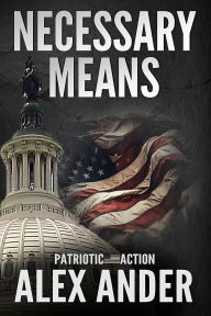 Title: Necessary Means (Patriotic Action & Adventure - Aaron Hardy, #6), Author: Alex Ander