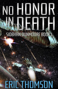 Title: No Honor in Death (Siobhan Dunmoore, #1), Author: Eric Thomson