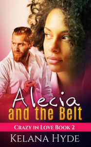 Title: Alecia and the Belt (Crazy in Love, #2), Author: Kelana Hyde