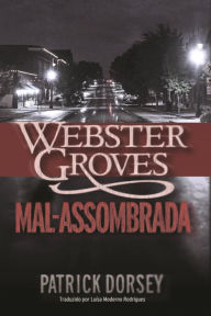 Title: Webster Groves Mal-assombrada, Author: Patrick Dorsey