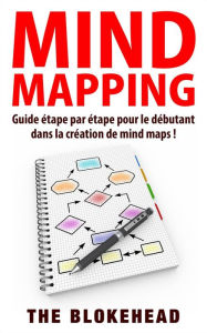 Title: Mind Mapping :Guide étape par étape pour le débutant dans la création de mind maps !, Author: The Blokehead