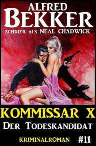 Title: Alfred Bekker Kommissar X #11: Der Todeskandidat, Author: Alfred Bekker