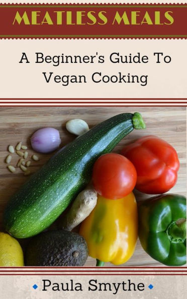 Vegan: A Beginner's Guide to Vegan Cooking (Meatless Meals)