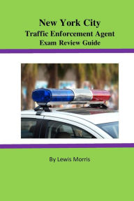 Title: New York City Traffic Enforcement Agent Exam Review Guide, Author: Lewis Morris