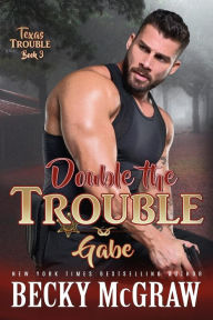 Title: Double the Trouble (Texas Trouble, #3), Author: Becky McGraw