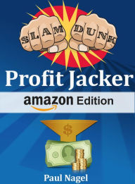 Title: Slam Dunk Profit Jacker Amazon Edition, Author: paul nagel