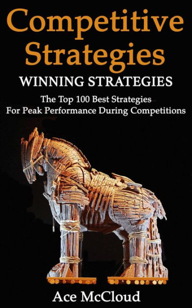 Competitive Strategy: Winning Strategies: The Top 100 Best Strategies ...